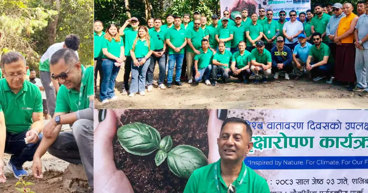 विश्व वातावरण दिवसमा सिटिजन्स बैंकको अग्रसरता, देशभर ७ वटै प्रदेशमा रोपिए १ हजार ५०० बिरुवा