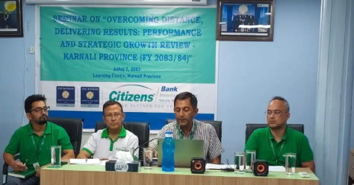 सिटिजन्स बैंकद्वारा कर्णाली प्रदेशमा रणनीतिक ग्रोथ रिभ्यु सेमिनार सम्पन्न, खुद नाफा ६३ प्रतिशतभन्दा बढीले वृद्धि